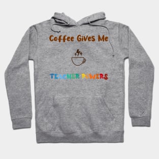Coffee gives me teacher powers, for teachers and Coffee lovers, colorful design, coffee mug with energy icon Hoodie